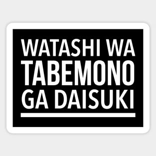 Watashi Wa Tabemono Ga Daisuki - (I Love Food) In Japanese - Romaji Japanese Phrase Magnet